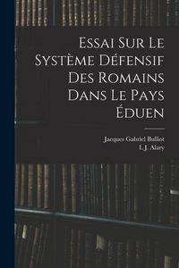 Produktbild: Essai Sur Le Syst&egrave;me D&eacute;fensif Des Romains Dans Le Pays &Eacute;duen
