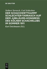 Produktbild: Der Schachwettkampf Schlechter-Tarrasch auf dem Jubil&auml;ums-Kongre&szlig; des K&ouml;lner Schachklubs im Sommer 1911