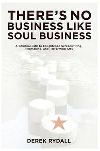 Produktbild: There's No Business Like Soul Business: A Spiritual Path to Enlightened Screenwriting, Filmmaking, and the Performing Arts