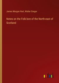 Produktbild: Notes on the Folk-lore of the North-east of Scotland