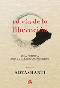 Produktbild: La v&iacute;a de la liberaci&oacute;n : gu&iacute;a pr&aacute;ctica para la iluminaci&oacute;n espiritual