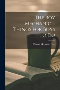 Produktbild: The Boy Mechanic ... Things for Boys to Do