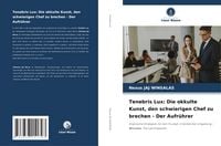 Produktbild: Tenebris Lux: Die okkulte Kunst, den schwierigen Chef zu brechen - Der Aufr&uuml;hrer