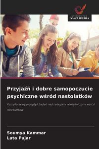 Produktbild: Przyja&iquest;&iquest; i dobre samopoczucie psychiczne w&iquest;r&oacute;d nastolatk&oacute;w