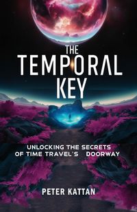 Produktbild: The Temporal Key: Unlocking the Secrets of Time Travel's Doorway