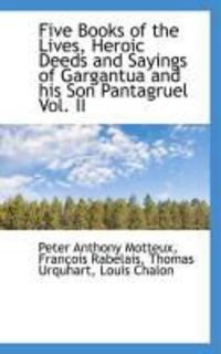 Produktbild: Five Books of the Lives, Heroic Deeds and Sayings of Gargantua and His Son Pantagruel Vol. II