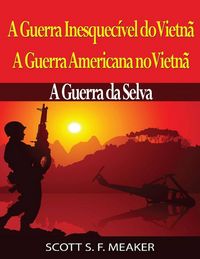 Produktbild: A Guerra Inesquec&iacute;vel do Vietn&atilde;: A Guerra Americana no Vietn&atilde; - A Guerra da Selva