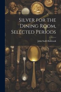 Produktbild: Silver for the Dining Room, Selected Periods