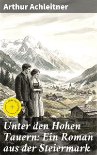 Produktbild: Unter den Hohen Tauern: Ein Roman aus der Steiermark