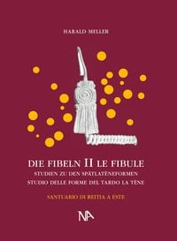 Produktbild: Die Fibeln aus dem Reitia-Heiligtum von Este (Ausgrabungen 1880-1916)