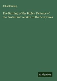 Produktbild: The Burning of the Bibles: Defence of the Protestant Version of the Scriptures