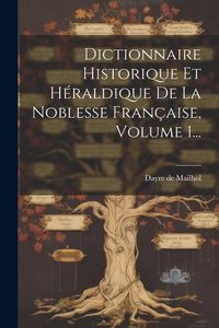 Produktbild: Dictionnaire Historique Et H&eacute;raldique De La Noblesse Fran&ccedil;aise, Volume 1...