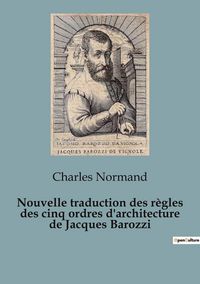 Produktbild: Nouvelle traduction des r&egrave;gles des cinq ordres d'architecture de Jacques Barozzi