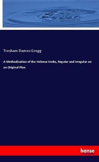 Produktbild: A Methodization of the Hebrew Verbs, Regular and Irregular on an Original Plan