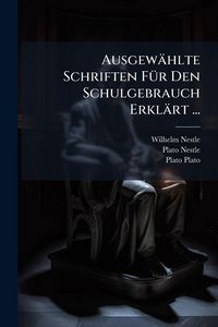 Produktbild: Ausgew&auml;hlte Schriften F&Atilde;1/4r Den Schulgebrauch Erkl&auml;rt ...