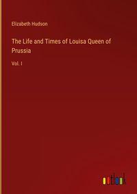 Produktbild: The Life and Times of Louisa Queen of Prussia