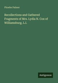 Produktbild: Recollections and Gathered Fragments of Mrs. Lydia N. Cox of Williamsburg, L.I.