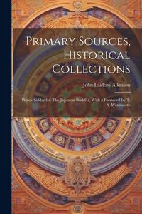Produktbild: Primary Sources, Historical Collections: Prince Siddartha: The Japanese Buddha, With a Foreword by T. S. Wentworth