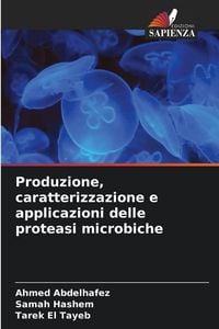 Produktbild: Produzione, caratterizzazione e applicazioni delle proteasi microbiche