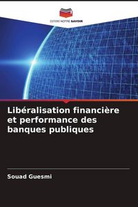 Produktbild: Lib&eacute;ralisation financi&egrave;re et performance des banques publiques