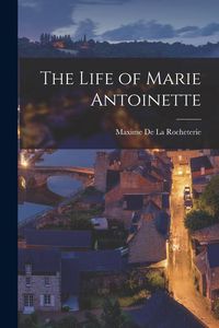 Produktbild: The Life of Marie Antoinette