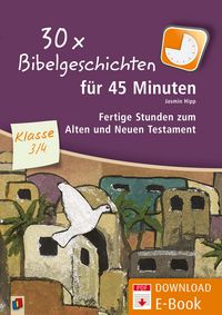 Produktbild: 30 x Bibelgeschichten f&uuml;r 45 Minuten - Klasse 3/4