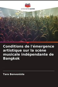 Produktbild: Conditions de l'&eacute;mergence artistique sur la sc&egrave;ne musicale ind&eacute;pendante de Bangkok