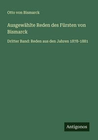 Produktbild: Ausgew&auml;hlte Reden des F&uuml;rsten von Bismarck