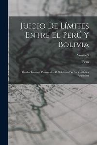 Produktbild: Juicio De L&iacute;mites Entre El Per&uacute; Y Bolivia: Prueba Peruana Presentada Al Gobierno De La Rep&uacute;blica Argentina; Volume 9