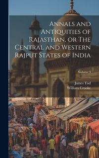 Produktbild: Annals and Antiquities of Rajasthan, or The Central and Western Rajput States of India; Volume 3