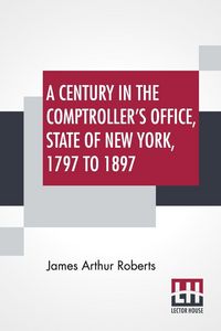Produktbild: A Century In The Comptroller's Office, State Of New York, 1797 To 1897