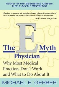 Produktbild: The E-Myth Physician: Why Most Medical Practices Don't Work and What to Do about It