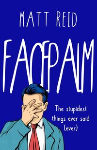 Produktbild: Facepalm: The Stupidest Things Ever Said (Ever)