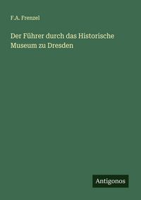 Produktbild: Der F&uuml;hrer durch das Historische Museum zu Dresden
