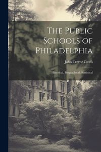 Produktbild: The Public Schools of Philadelphia: Historical, Biographical, Statistical