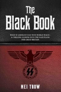 Produktbild: The Black Book: What if Germany had won World War II - A Chilling Glimpse into the Nazi Plans for Great Britain