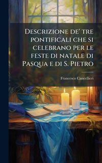 Produktbild: Descrizione de' tre pontificali che si celebrano per le feste di natale di Pasqua e di S. Pietro
