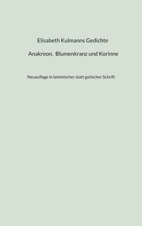 Produktbild: Elisabeth Kulmanns Gedichte - Anakreon, Blumenkranz und Korinne