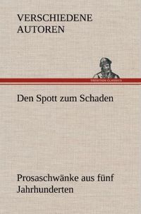 Produktbild: Den Spott zum Schaden. Prosaschw&auml;nke aus f&uuml;nf Jahrhunderten