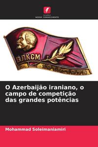 Produktbild: O Azerbaij&atilde;o iraniano, o campo de competi&ccedil;&atilde;o das grandes pot&ecirc;ncias