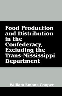 Produktbild: Food Production and Distribution in the Confederacy, Excluding the Trans-Mississippi Department