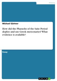 Produktbild: How did the Pharaohs of the Saite Period deploy and use Greek mercenaries? What evidence is available?