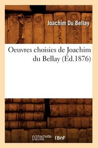 Produktbild: Oeuvres choisies de Joachim du Bellay (&Eacute;d.1876)