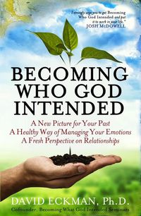 Produktbild: Becoming Who God Intended: A New Picture for Your Past, A Healthy Way of Managing Your Emotions, A Fresh Perspective on Relationships