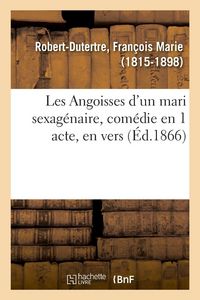 Produktbild: Les Angoisses d'un mari sexag&eacute;naire, com&eacute;die en 1 acte, en vers