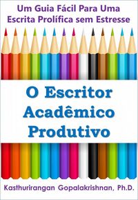 Produktbild: O Escritor Acad&ecirc;mico Produtivo: Um Guia F&aacute;cil Para Uma Escrita Prol&iacute;fica sem Estresse