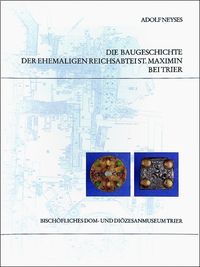 Produktbild: Die Baugeschichte der ehemaligen Reichsabtei St. Maximin bei Trier