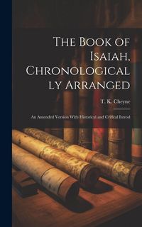 Produktbild: The Book of Isaiah, Chronologically Arranged: An Amended Version With Historical and Critical Introd