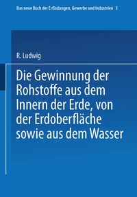 Produktbild: Die Gewinnung der Rohstoffe aus dem Innern der Erde, von der Erdoberfl&auml;che sowie aus dem Wasser