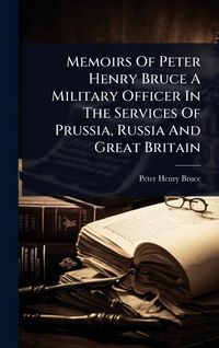 Produktbild: Memoirs Of Peter Henry Bruce A Military Officer In The Services Of Prussia, Russia And Great Britain